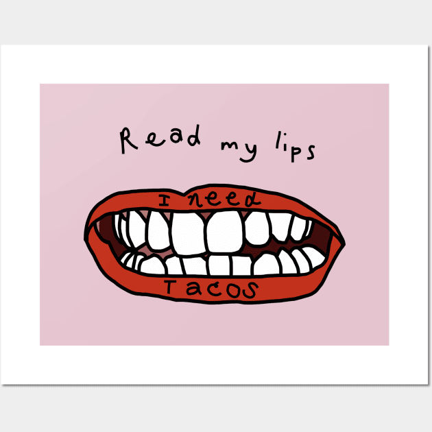 Read My Lips I Need Tacos Funny Food Face Wall Art by ellenhenryart